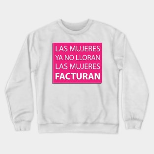 las mujeres no lloran las mujeres facturan Crewneck Sweatshirt